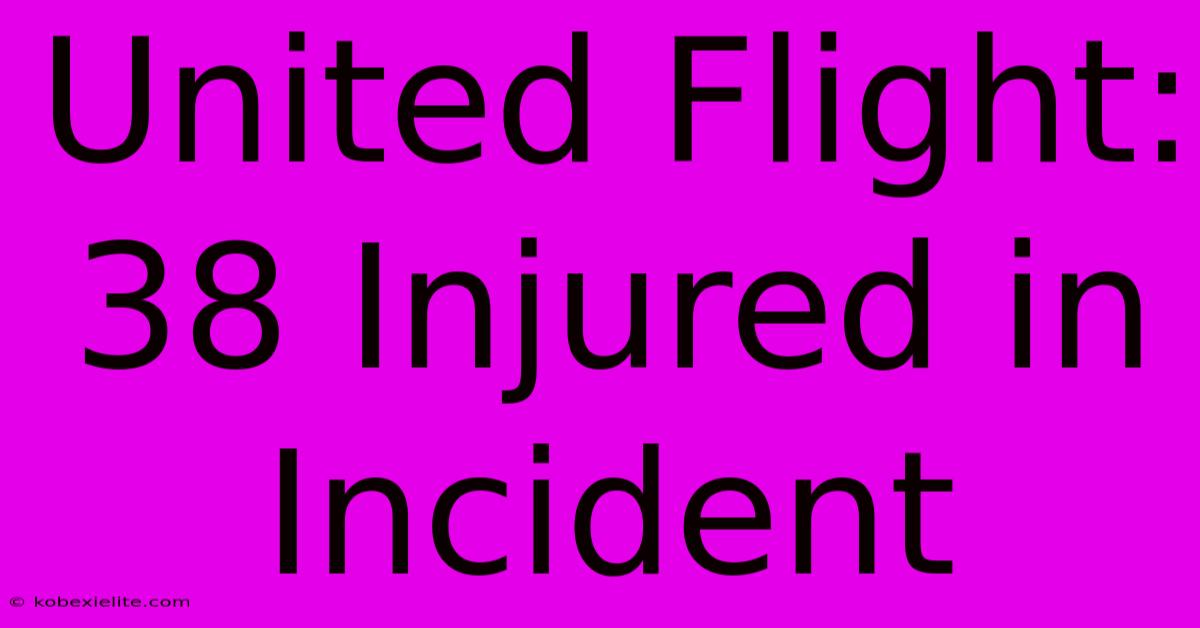 United Flight: 38 Injured In Incident