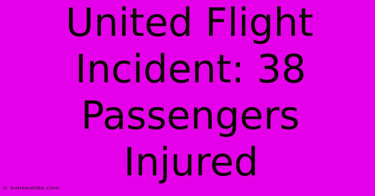 United Flight Incident: 38 Passengers Injured