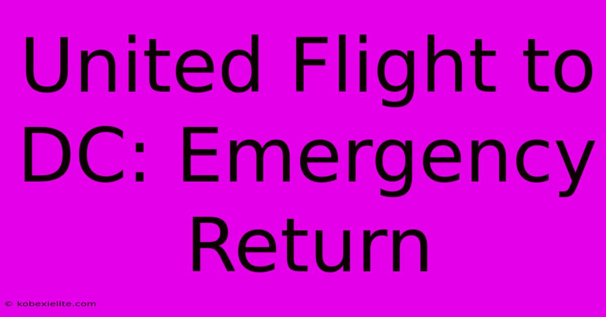 United Flight To DC: Emergency Return