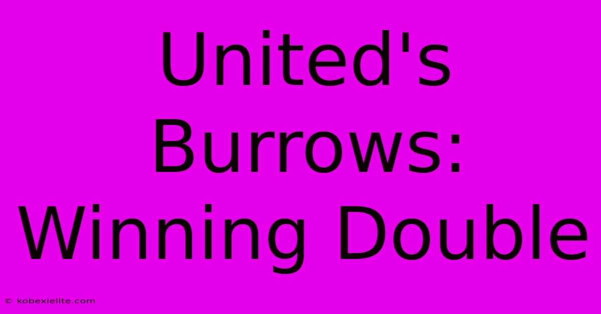 United's Burrows: Winning Double