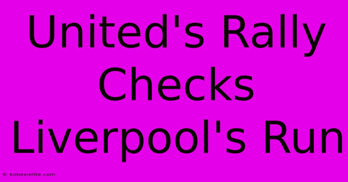 United's Rally Checks Liverpool's Run