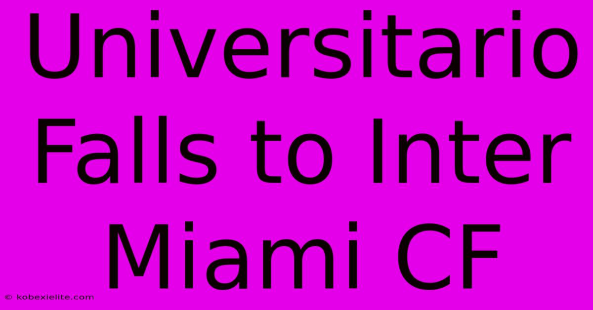 Universitario Falls To Inter Miami CF