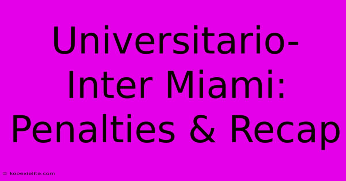 Universitario-Inter Miami: Penalties & Recap