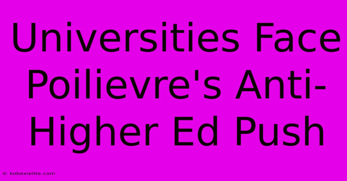 Universities Face Poilievre's Anti-Higher Ed Push