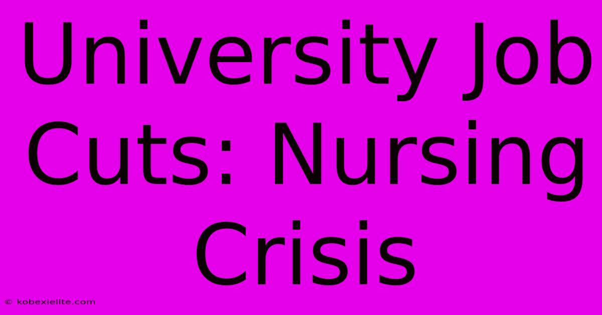 University Job Cuts: Nursing Crisis