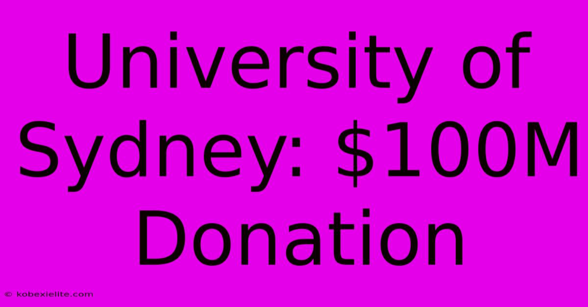 University Of Sydney: $100M Donation