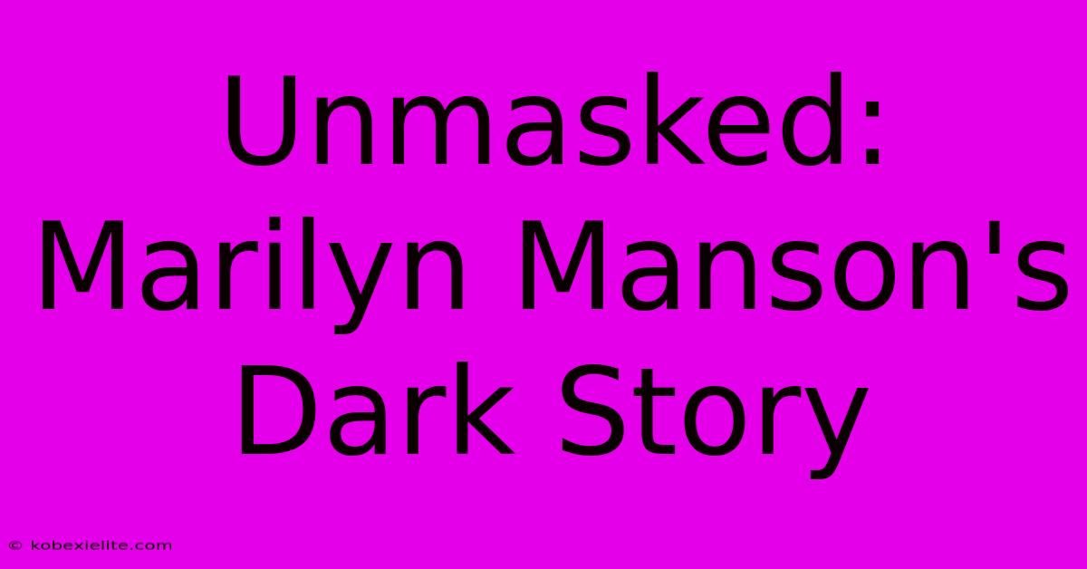 Unmasked: Marilyn Manson's Dark Story