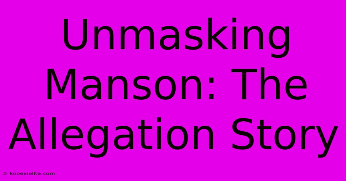 Unmasking Manson: The Allegation Story