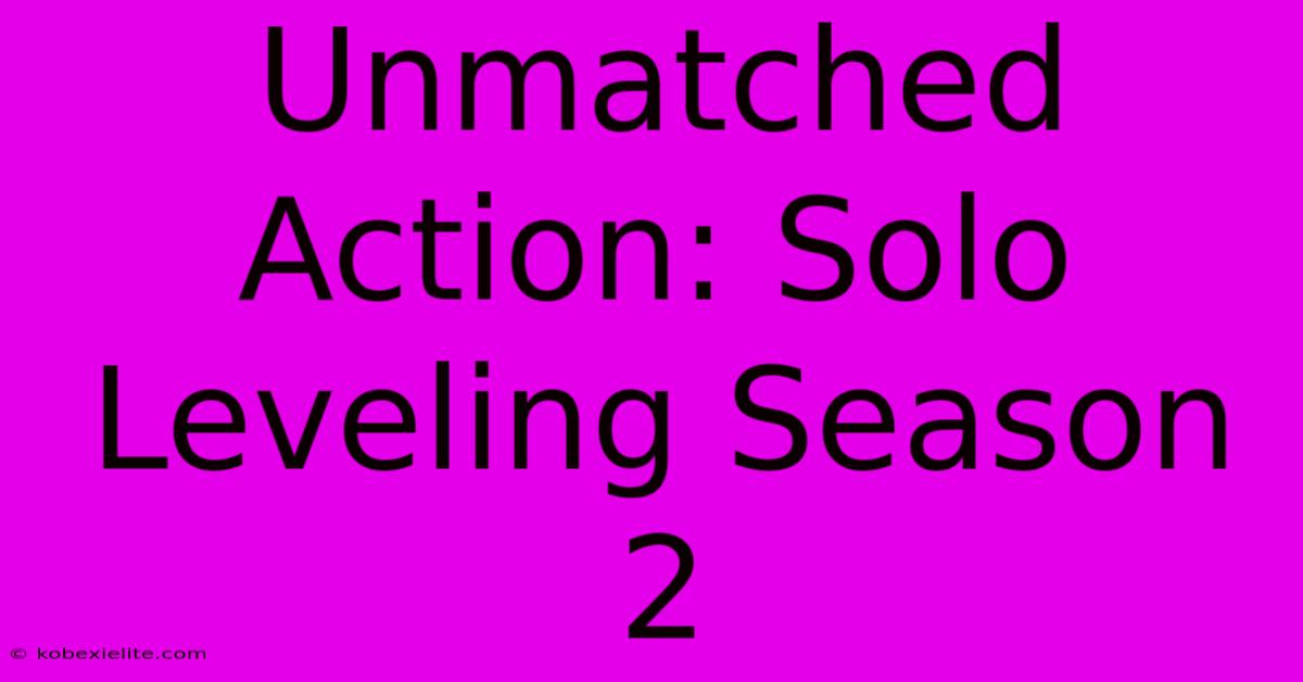 Unmatched Action: Solo Leveling Season 2