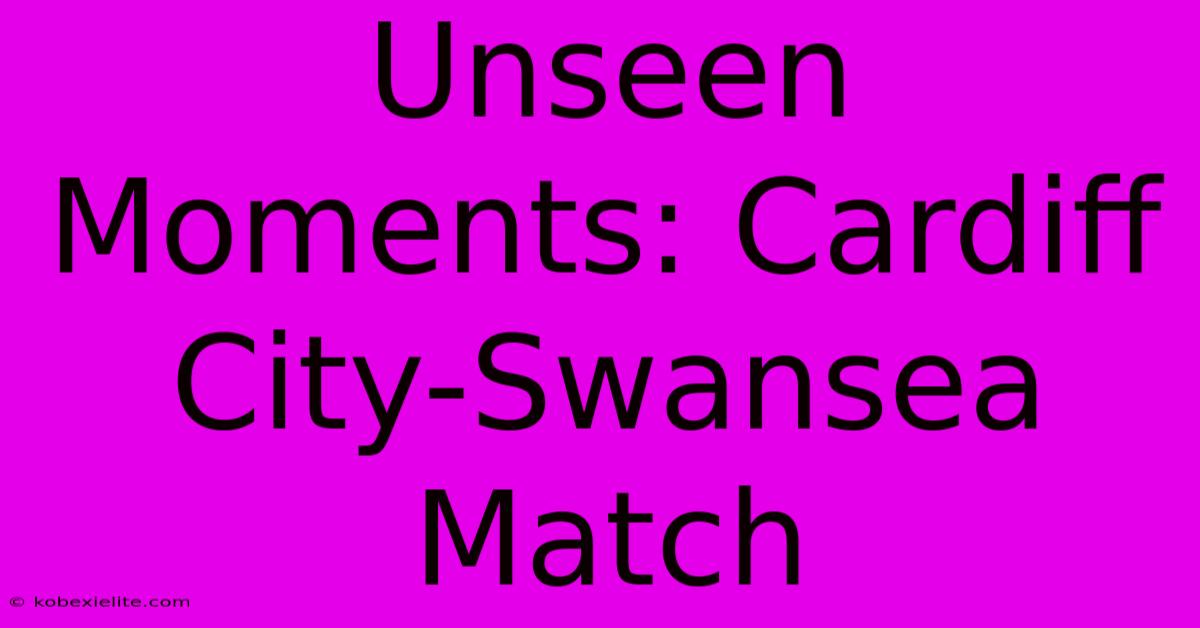 Unseen Moments: Cardiff City-Swansea Match