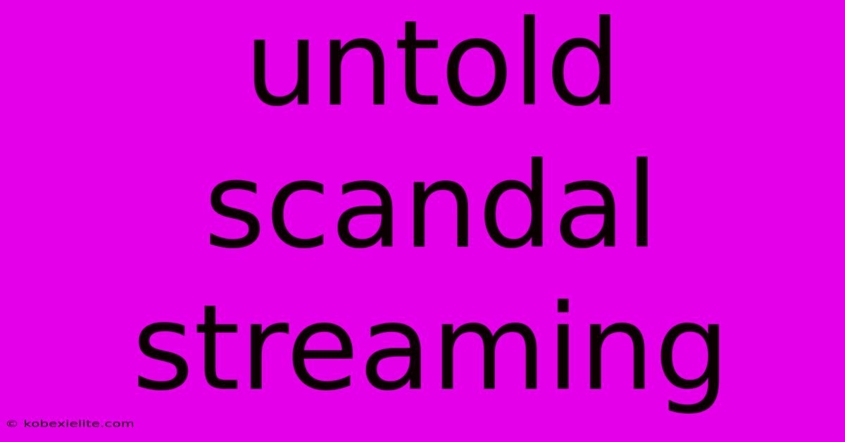 Untold Scandal Streaming