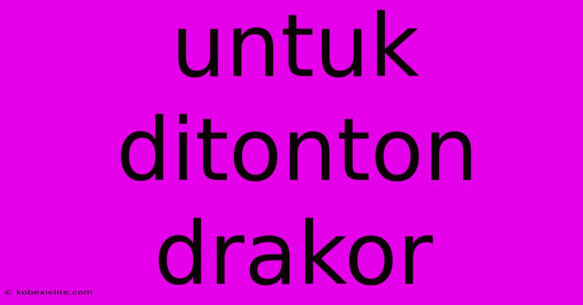 Untuk Ditonton Drakor