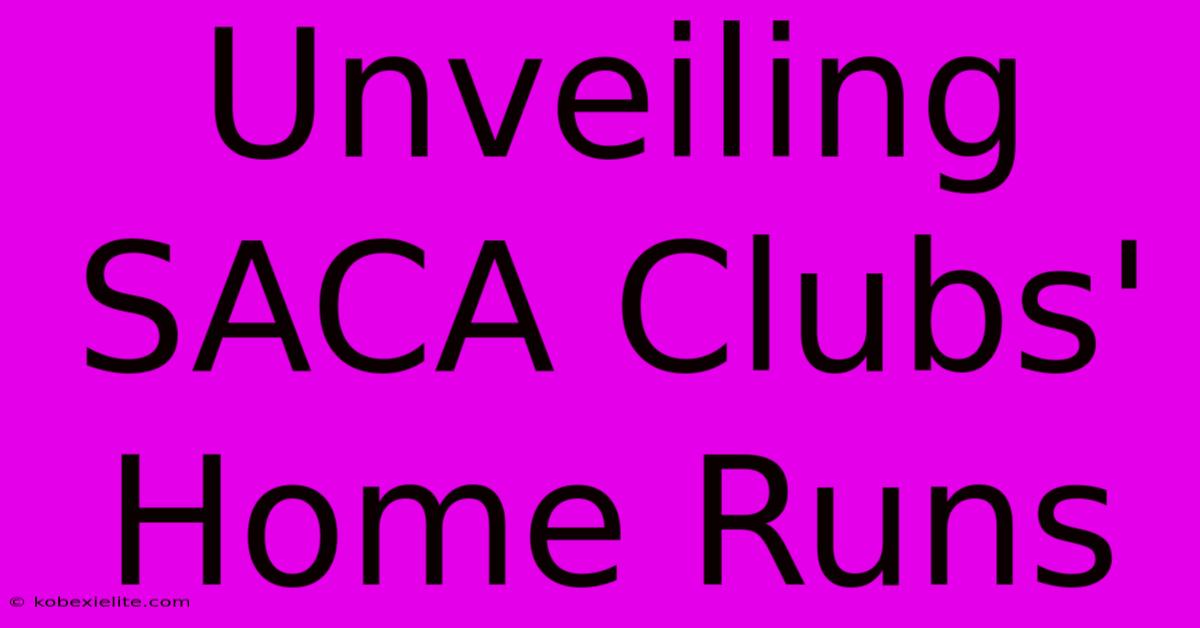 Unveiling SACA Clubs' Home Runs