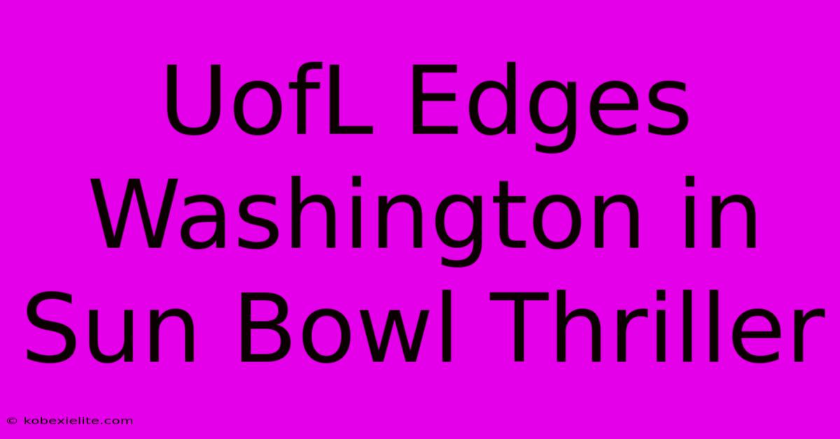 UofL Edges Washington In Sun Bowl Thriller