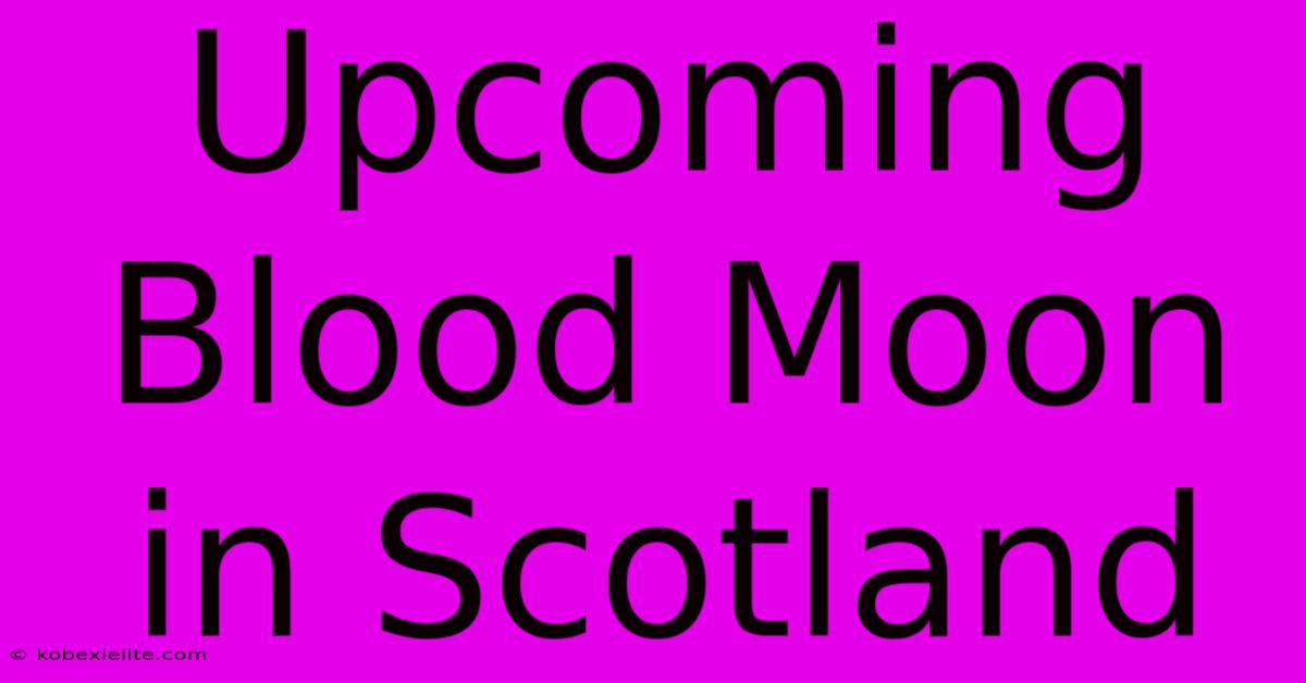 Upcoming Blood Moon In Scotland