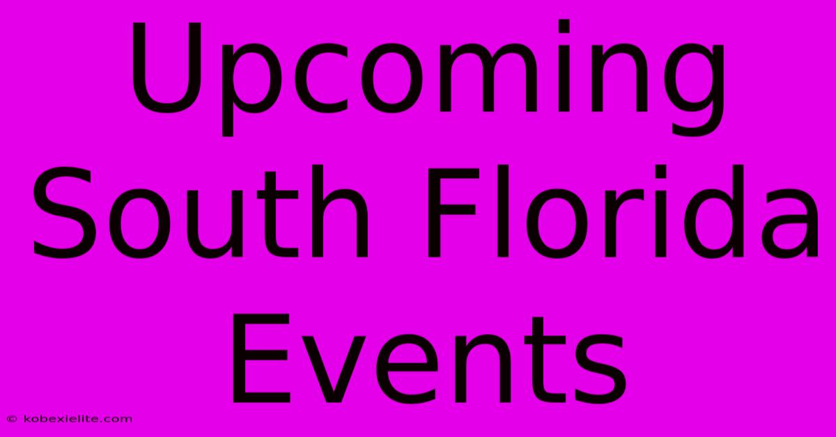 Upcoming South Florida Events