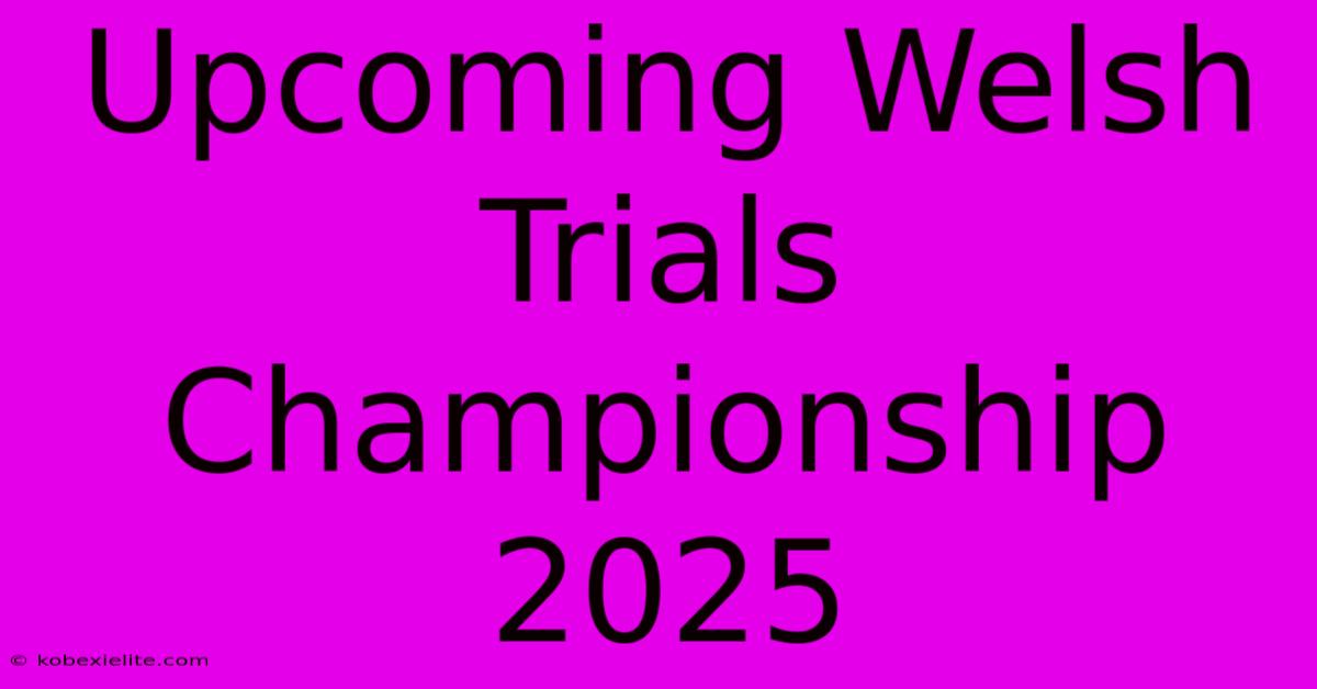 Upcoming Welsh Trials Championship 2025