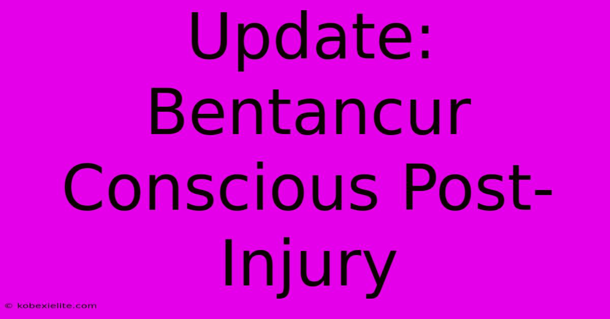 Update: Bentancur Conscious Post-Injury