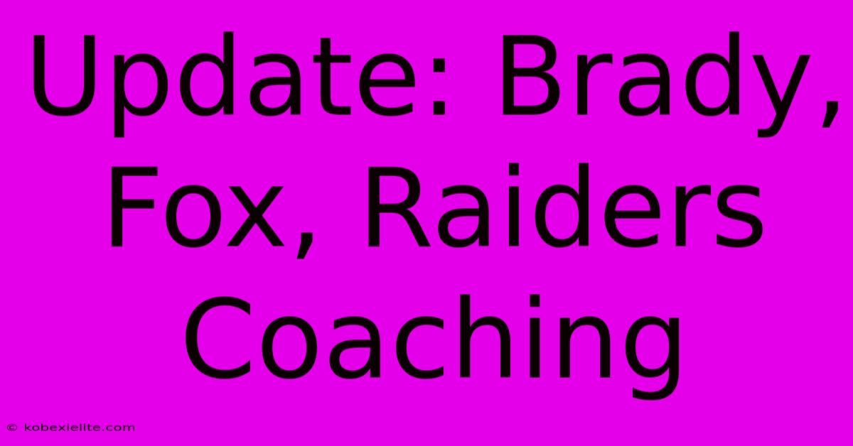 Update: Brady, Fox, Raiders Coaching