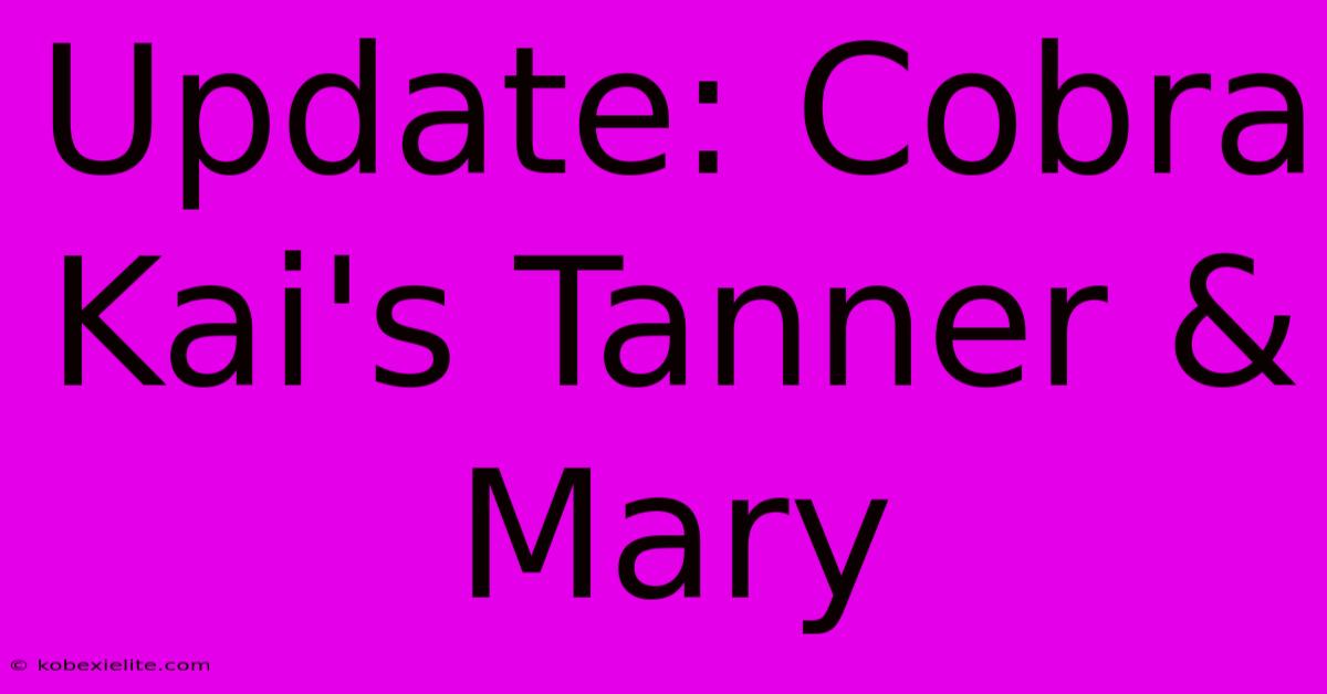 Update: Cobra Kai's Tanner & Mary