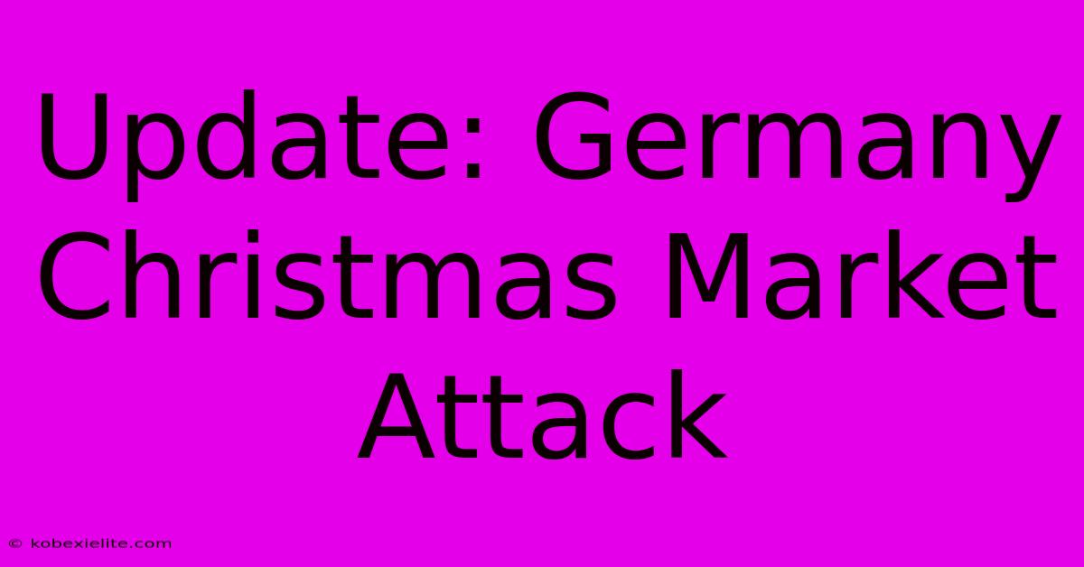 Update: Germany Christmas Market Attack