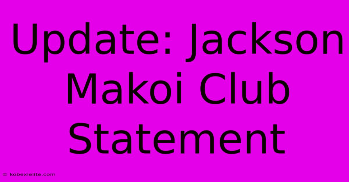 Update: Jackson Makoi Club Statement