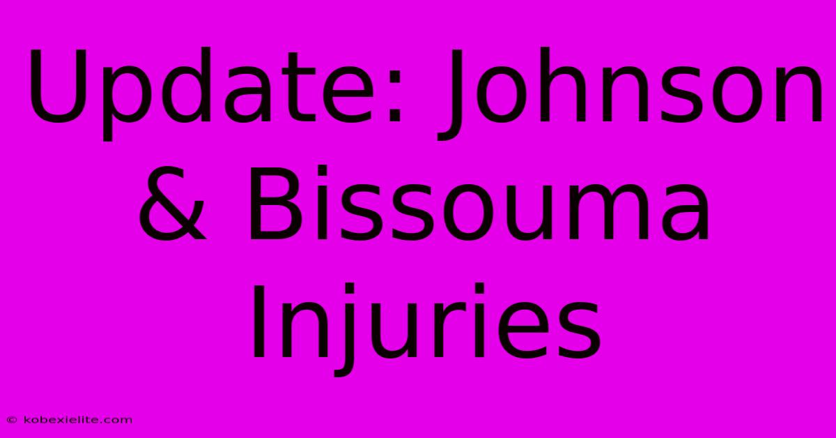 Update: Johnson & Bissouma Injuries