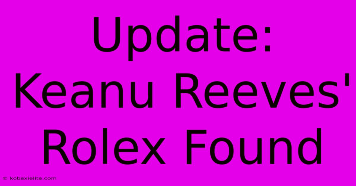 Update: Keanu Reeves' Rolex Found