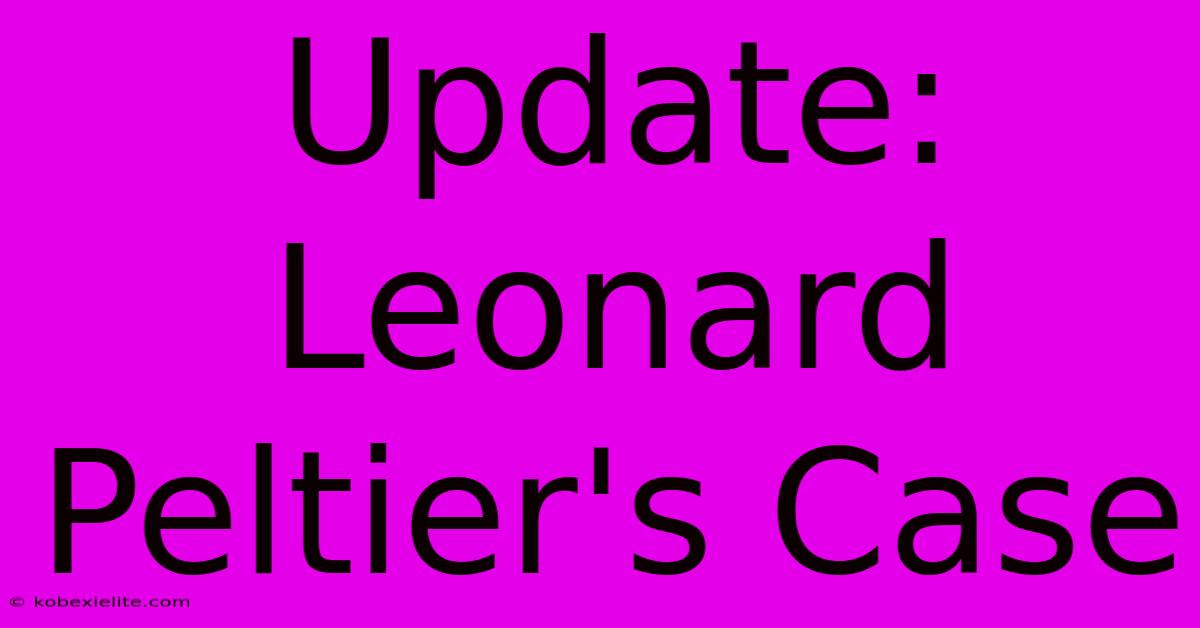 Update: Leonard Peltier's Case