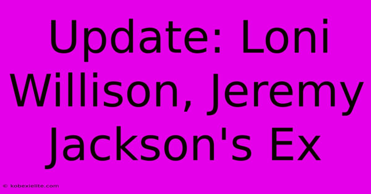 Update: Loni Willison, Jeremy Jackson's Ex