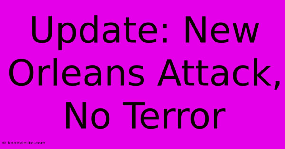 Update: New Orleans Attack, No Terror