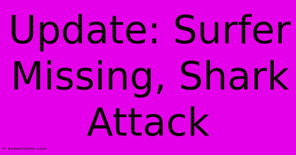 Update: Surfer Missing, Shark Attack