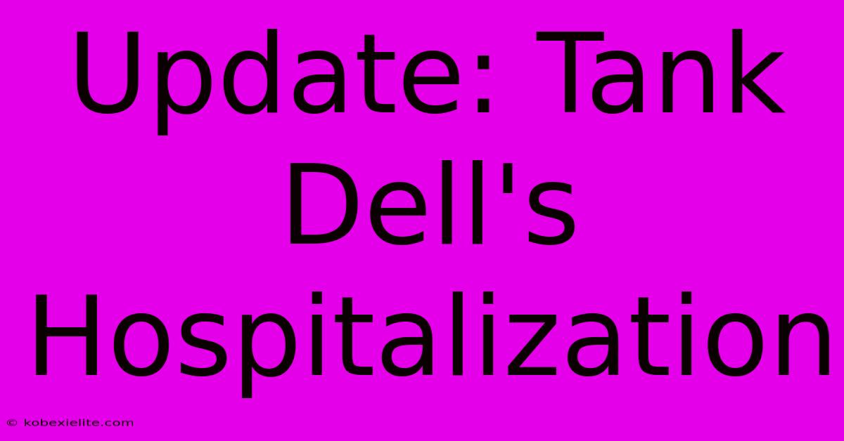 Update: Tank Dell's Hospitalization