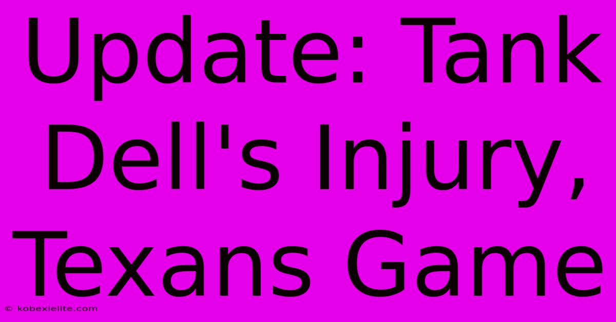 Update: Tank Dell's Injury, Texans Game