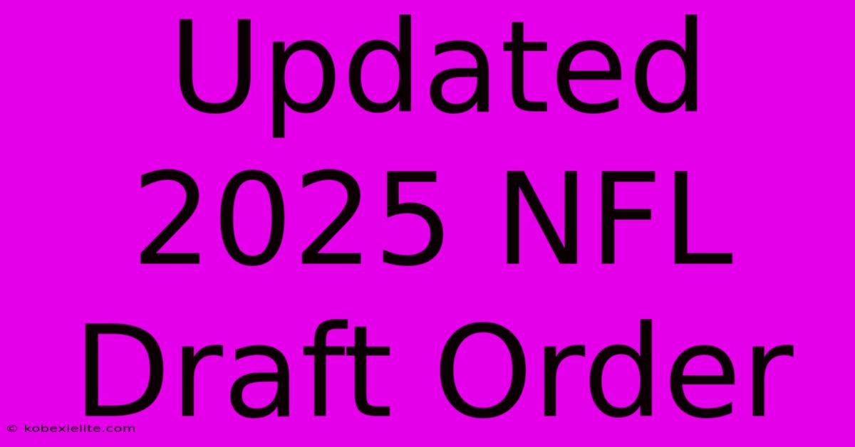 Updated 2025 NFL Draft Order