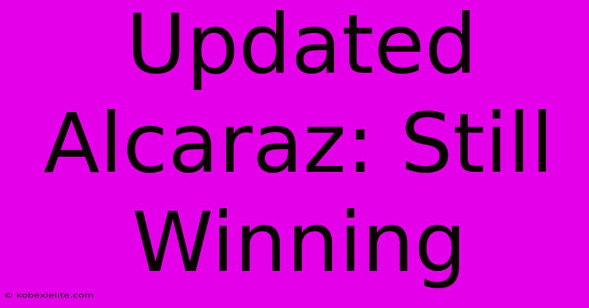 Updated Alcaraz: Still Winning