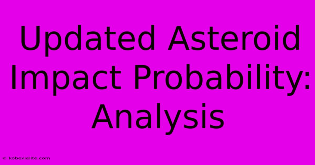 Updated Asteroid Impact Probability: Analysis