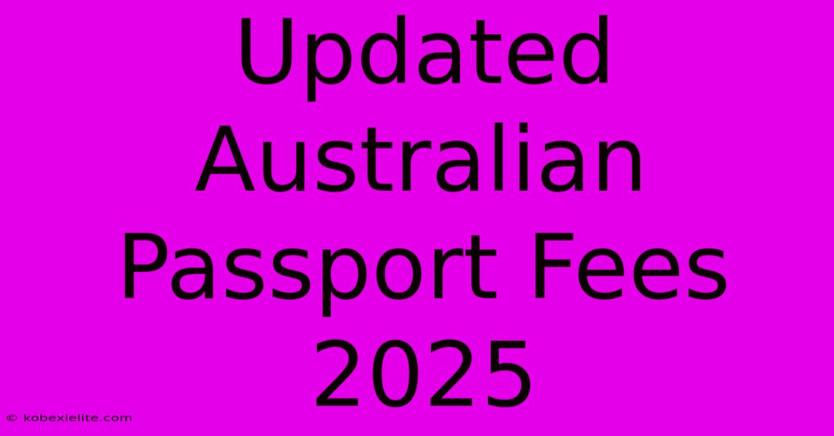 Updated Australian Passport Fees 2025