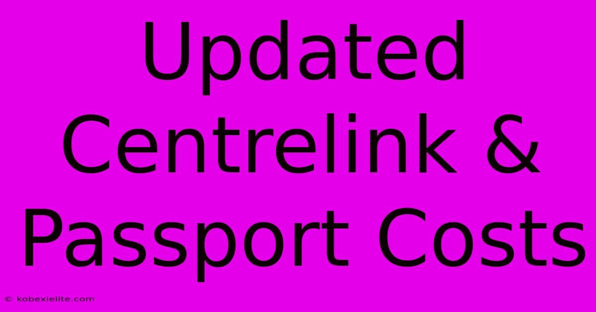 Updated Centrelink & Passport Costs