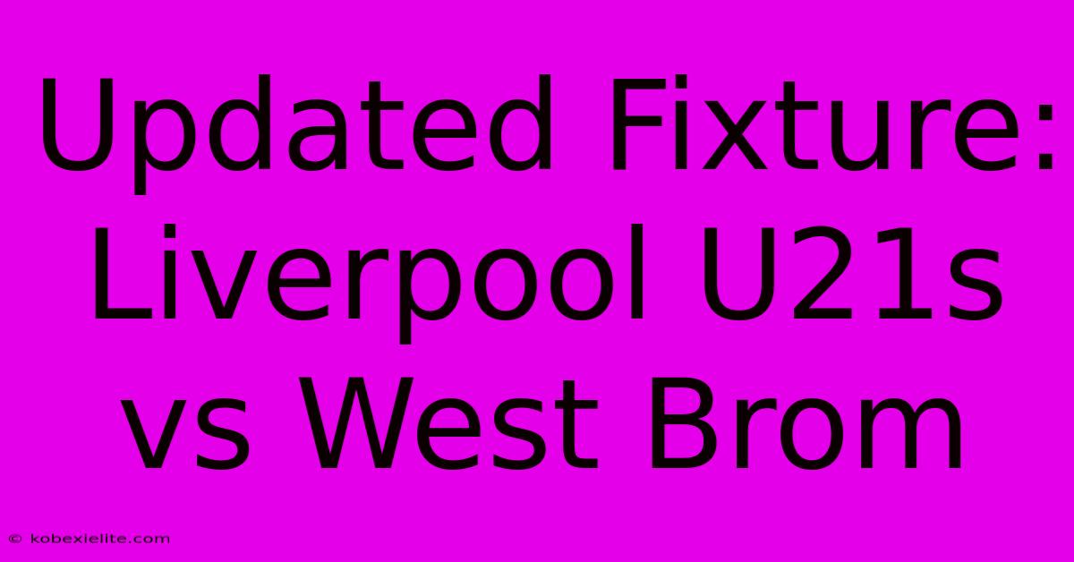 Updated Fixture: Liverpool U21s Vs West Brom