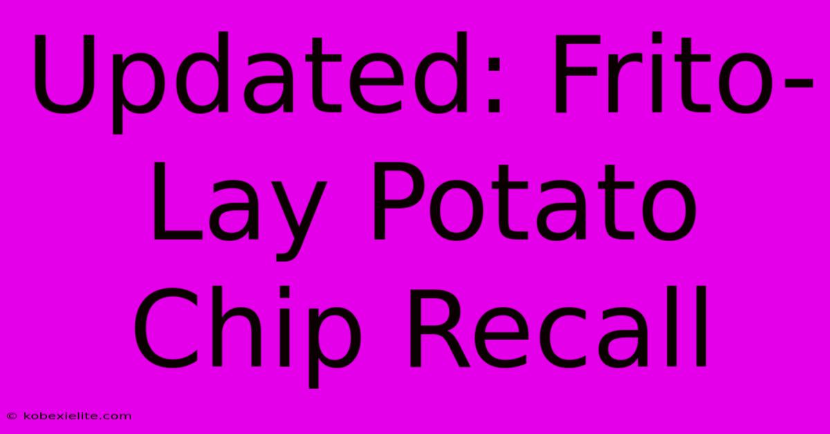 Updated: Frito-Lay Potato Chip Recall