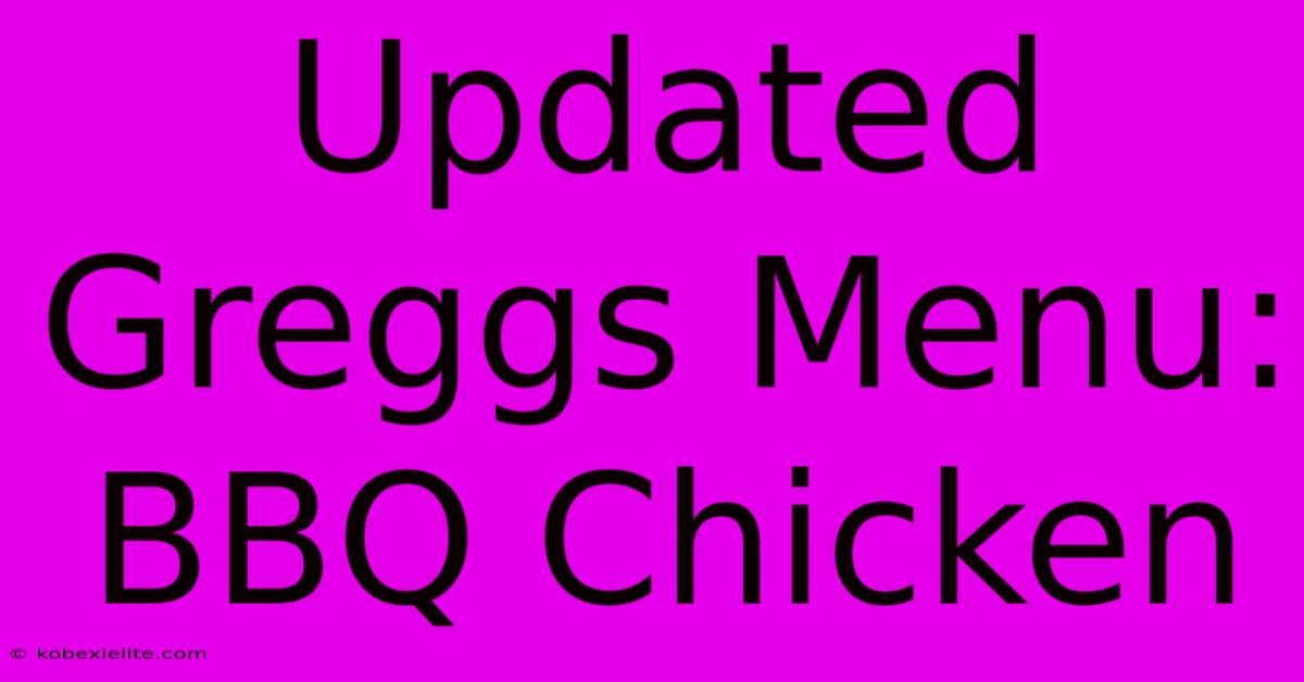 Updated Greggs Menu: BBQ Chicken