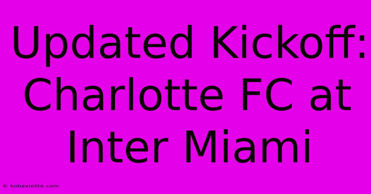 Updated Kickoff: Charlotte FC At Inter Miami