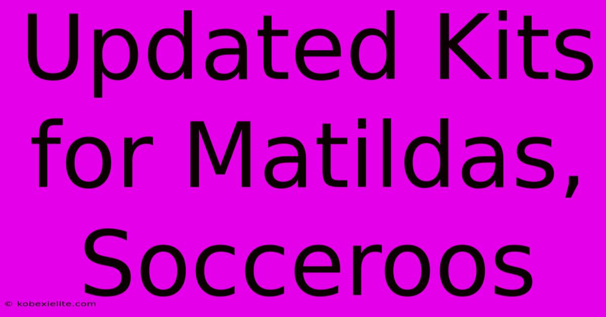 Updated Kits For Matildas, Socceroos