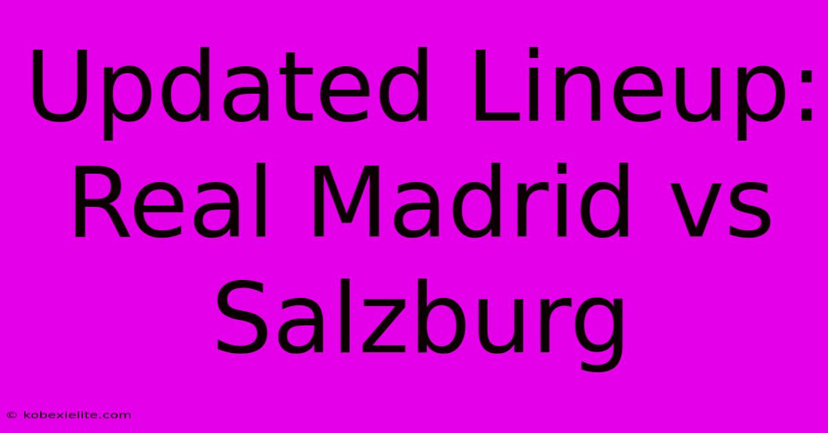 Updated Lineup: Real Madrid Vs Salzburg