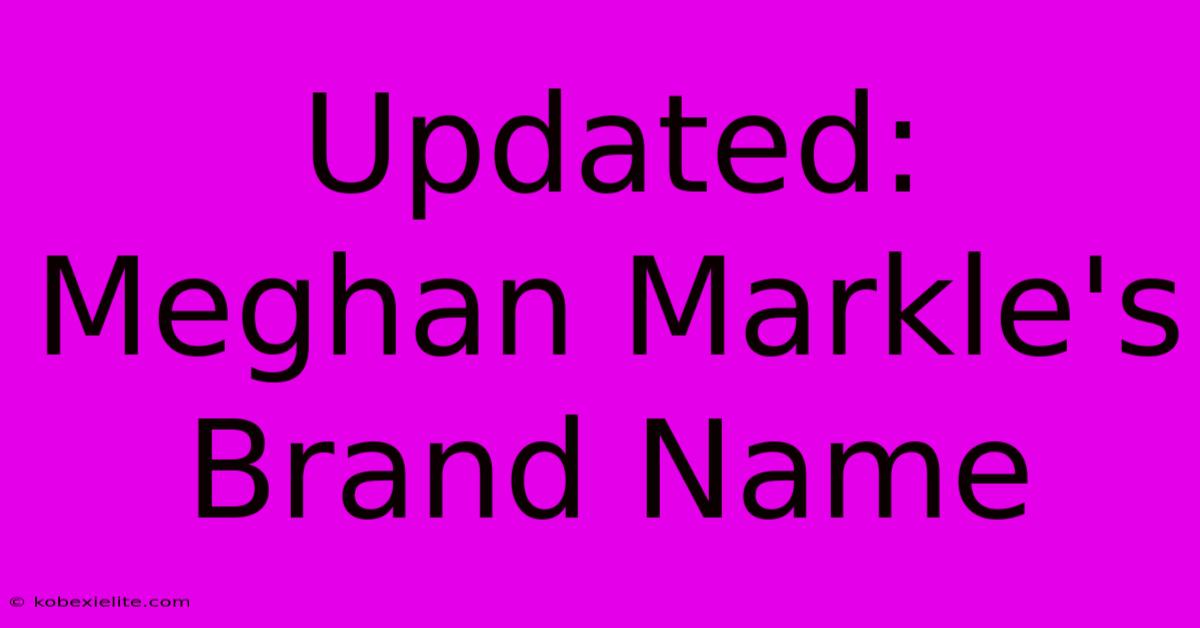 Updated: Meghan Markle's Brand Name