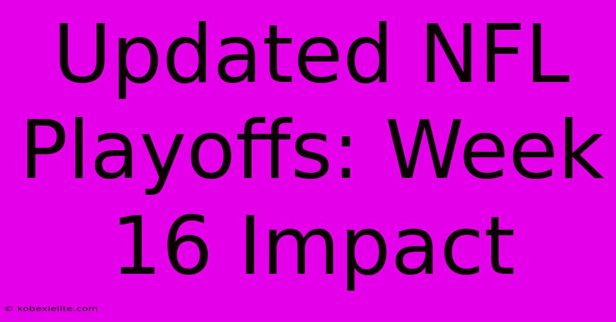 Updated NFL Playoffs: Week 16 Impact