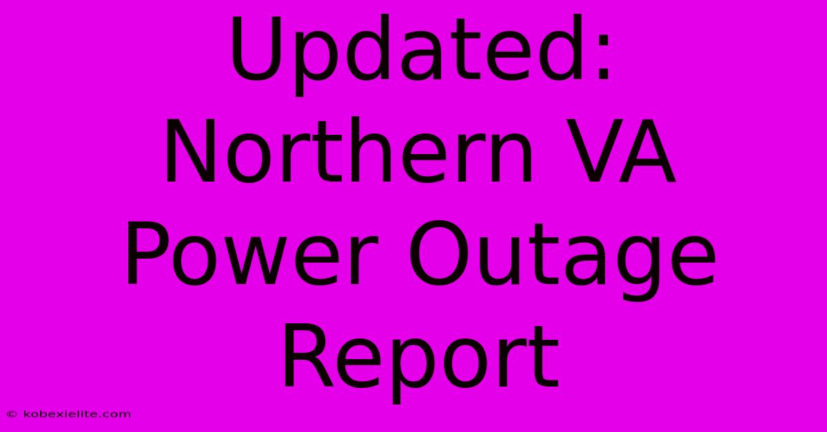 Updated: Northern VA Power Outage Report