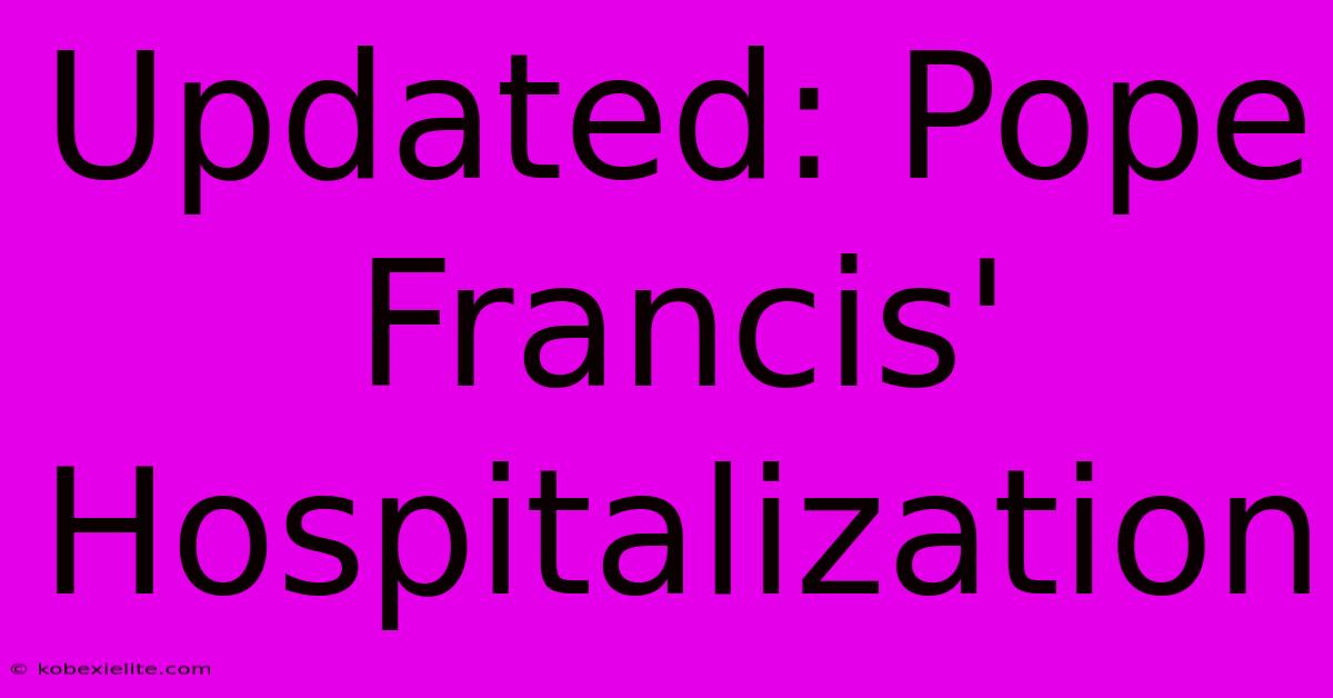 Updated: Pope Francis' Hospitalization