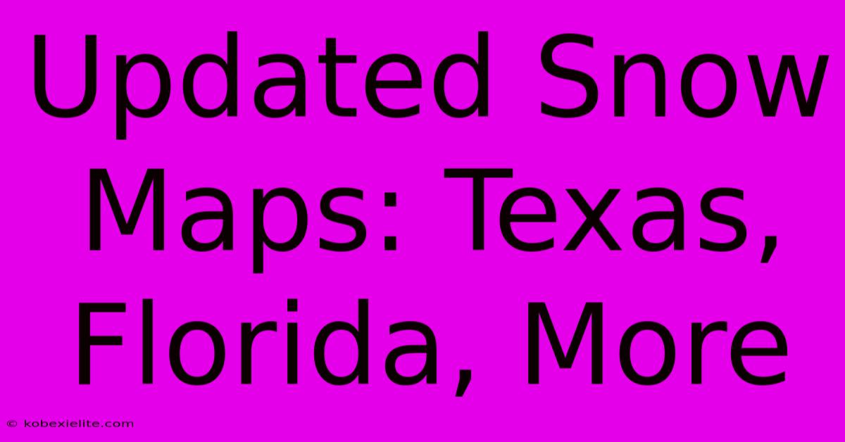 Updated Snow Maps: Texas, Florida, More